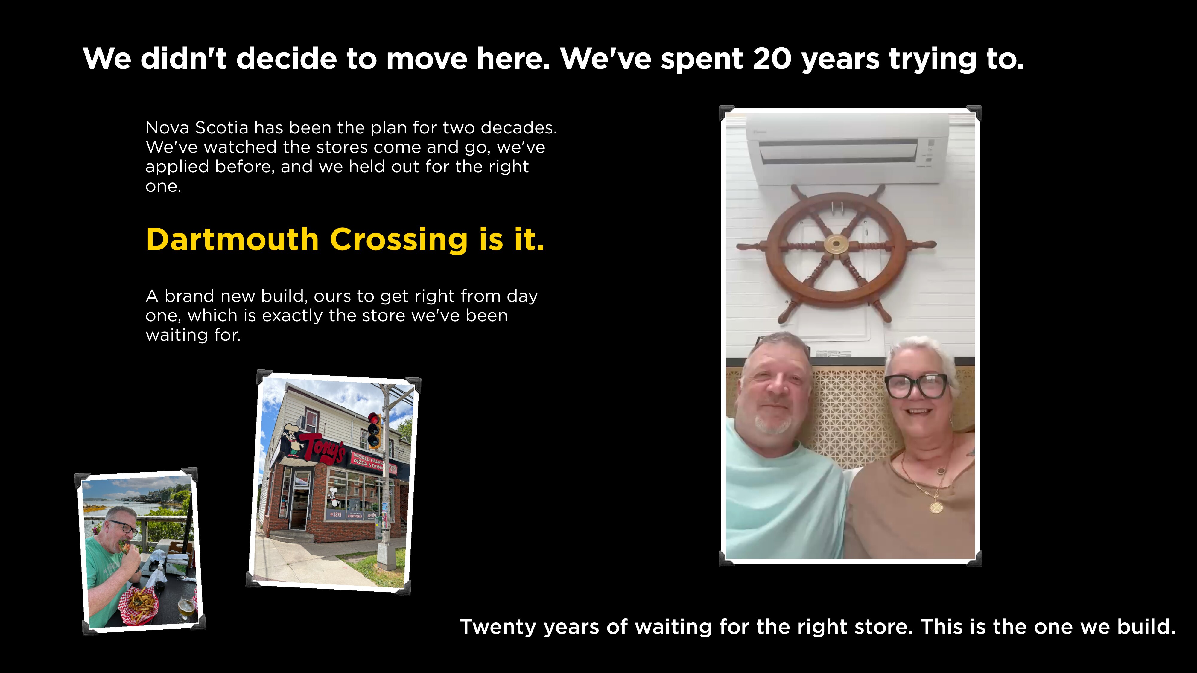 We didn't decide to move here. We've spent 20 years trying to.